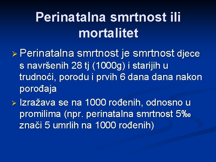 Perinatalna smrtnost ili mortalitet Ø Perinatalna smrtnost je smrtnost djece s navršenih 28 tj
