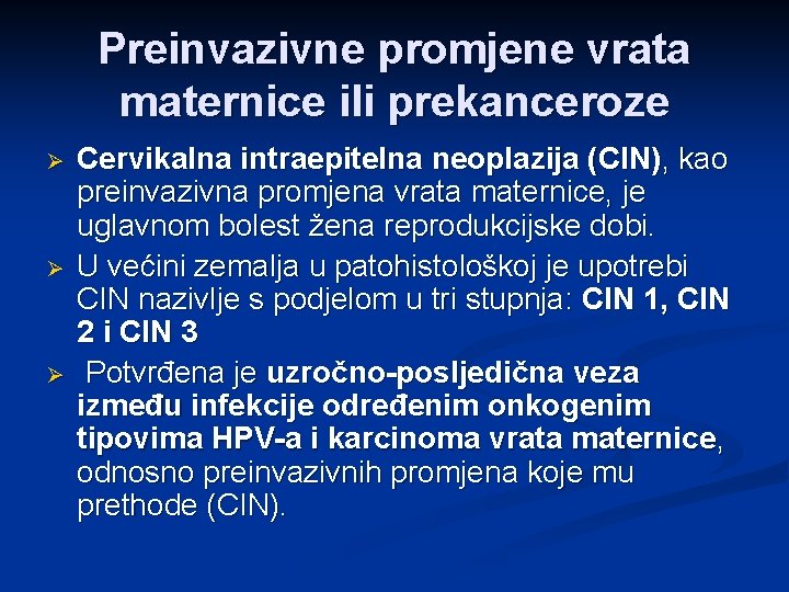 Preinvazivne promjene vrata maternice ili prekanceroze Ø Ø Ø Cervikalna intraepitelna neoplazija (CIN), kao