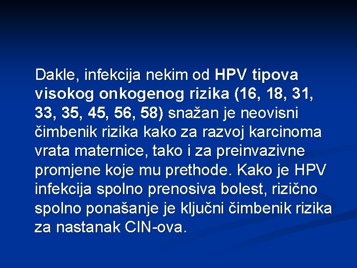 Dakle, infekcija nekim od HPV tipova visokog onkogenog rizika (16, 18, 31, 33, 35,