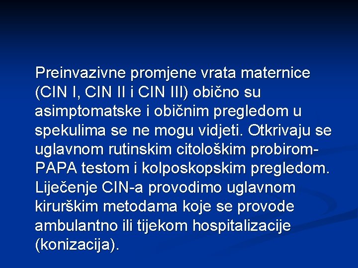 Preinvazivne promjene vrata maternice (CIN I, CIN II i CIN III) obično su asimptomatske