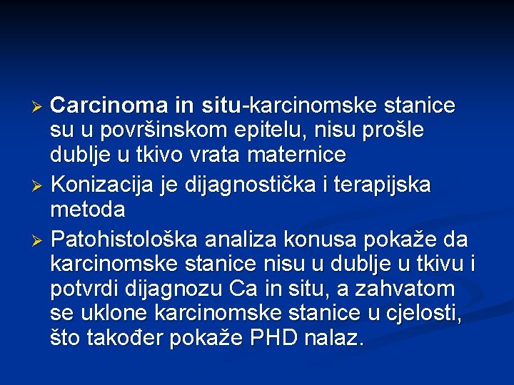 Carcinoma in situ-karcinomske stanice su u površinskom epitelu, nisu prošle dublje u tkivo vrata