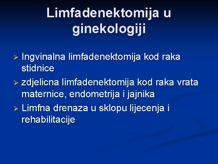 Limfadenektomija u ginekologiji Ingvinalna limfadenektomija kod raka stidnice Ø zdjelicna limfadenektomija kod raka vrata