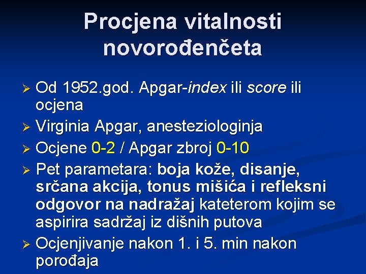 Procjena vitalnosti novorođenčeta Od 1952. god. Apgar-index ili score ili ocjena Ø Virginia Apgar,