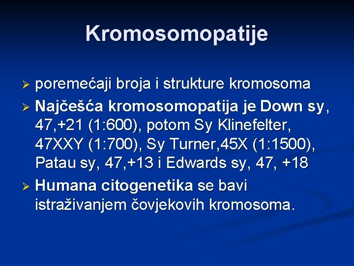 Kromosomopatije poremećaji broja i strukture kromosoma Ø Najčešća kromosomopatija je Down sy, 47, +21