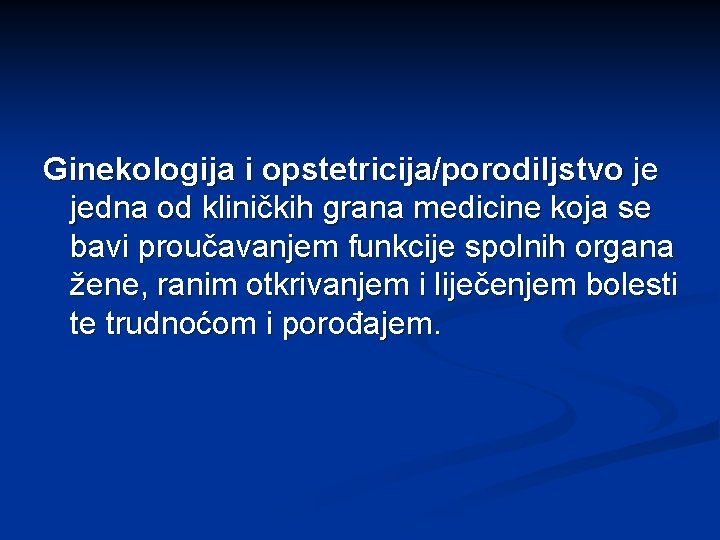 Ginekologija i opstetricija/porodiljstvo je jedna od kliničkih grana medicine koja se bavi proučavanjem funkcije