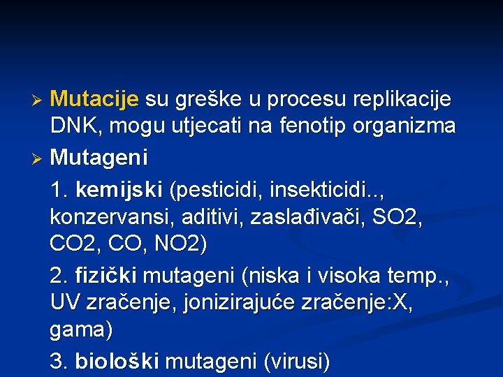 Mutacije su greške u procesu replikacije DNK, mogu utjecati na fenotip organizma Ø Mutageni