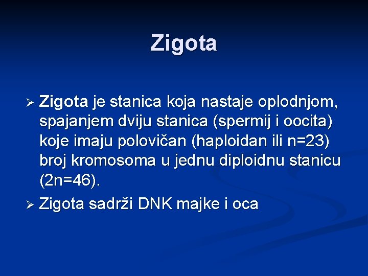 Zigota je stanica koja nastaje oplodnjom, spajanjem dviju stanica (spermij i oocita) koje imaju