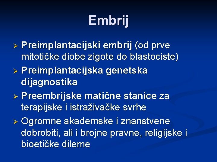 Embrij Preimplantacijski embrij (od prve mitotičke diobe zigote do blastociste) Ø Preimplantacijska genetska dijagnostika