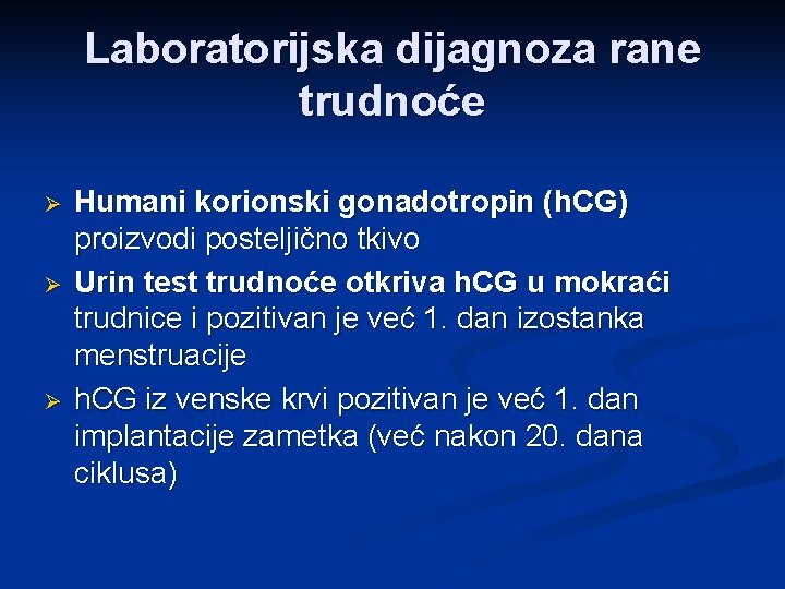 Laboratorijska dijagnoza rane trudnoće Ø Ø Ø Humani korionski gonadotropin (h. CG) proizvodi posteljično