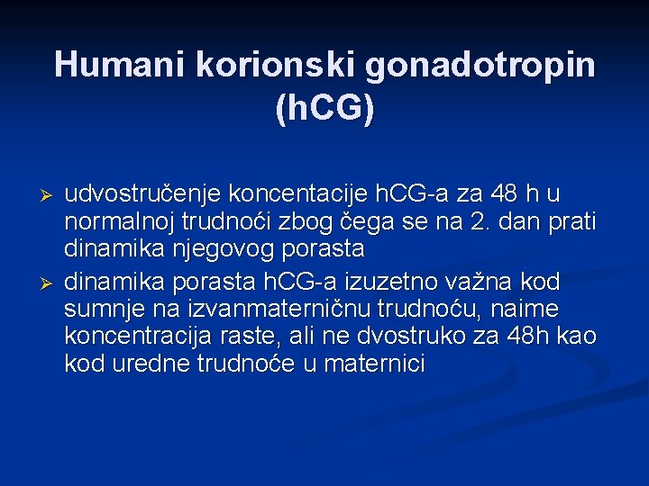 Humani korionski gonadotropin (h. CG) Ø Ø udvostručenje koncentacije h. CG-a za 48 h