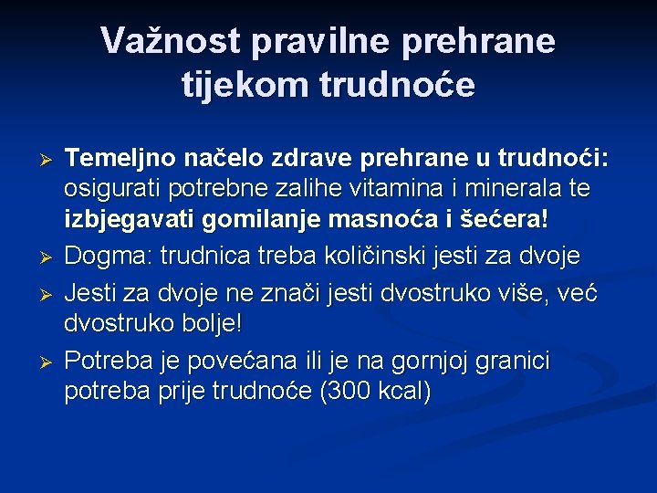 Važnost pravilne prehrane tijekom trudnoće Ø Ø Temeljno načelo zdrave prehrane u trudnoći: osigurati