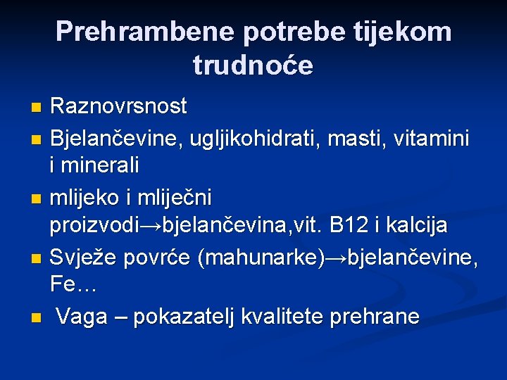 Prehrambene potrebe tijekom trudnoće Raznovrsnost n Bjelančevine, ugljikohidrati, masti, vitamini i minerali n mlijeko