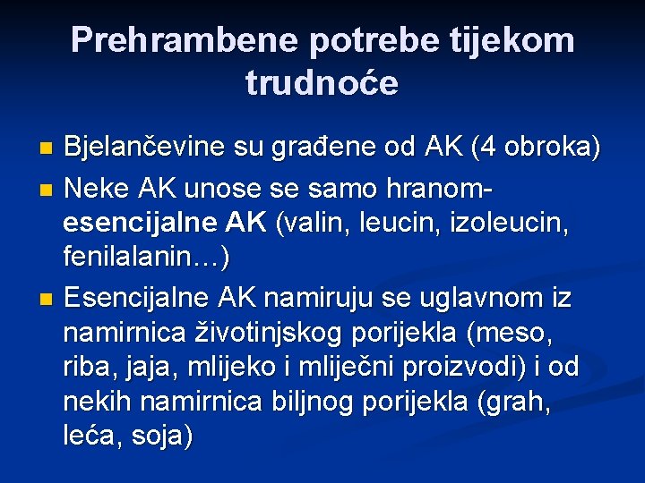 Prehrambene potrebe tijekom trudnoće Bjelančevine su građene od AK (4 obroka) n Neke AK