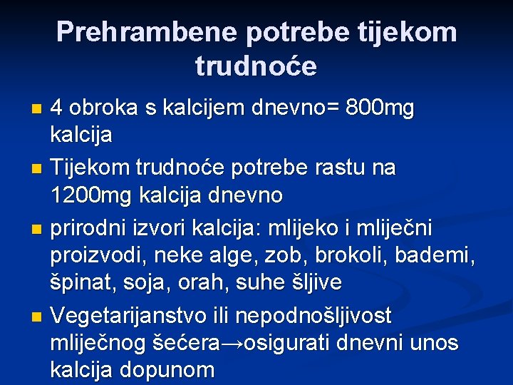 Prehrambene potrebe tijekom trudnoće 4 obroka s kalcijem dnevno= 800 mg kalcija n Tijekom