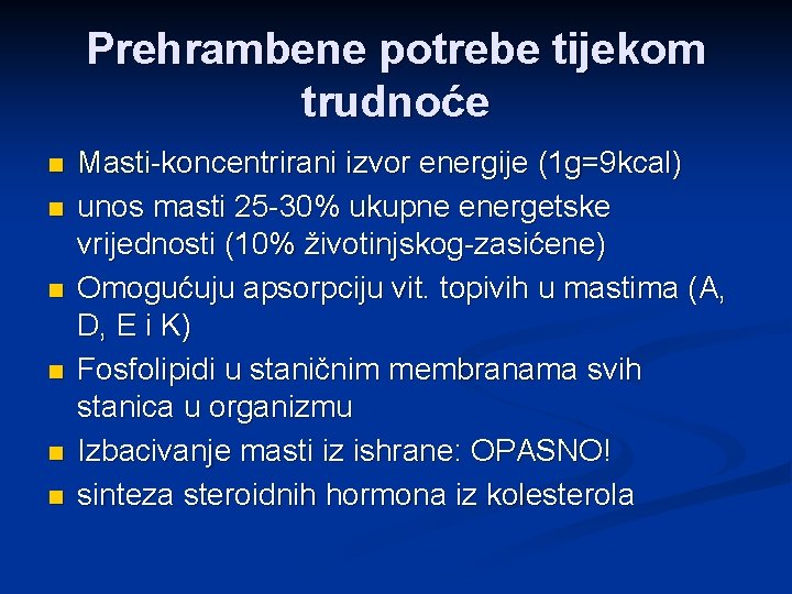 Prehrambene potrebe tijekom trudnoće n n n Masti-koncentrirani izvor energije (1 g=9 kcal) unos