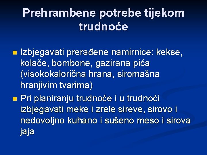 Prehrambene potrebe tijekom trudnoće Izbjegavati prerađene namirnice: kekse, kolače, bombone, gazirana pića (visokokalorična hrana,