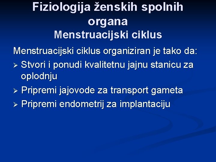 Fiziologija ženskih spolnih organa Menstruacijski ciklus organiziran je tako da: Ø Stvori i ponudi