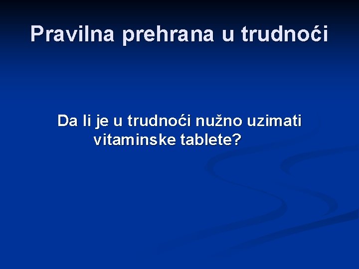 Pravilna prehrana u trudnoći Da li je u trudnoći nužno uzimati vitaminske tablete? 