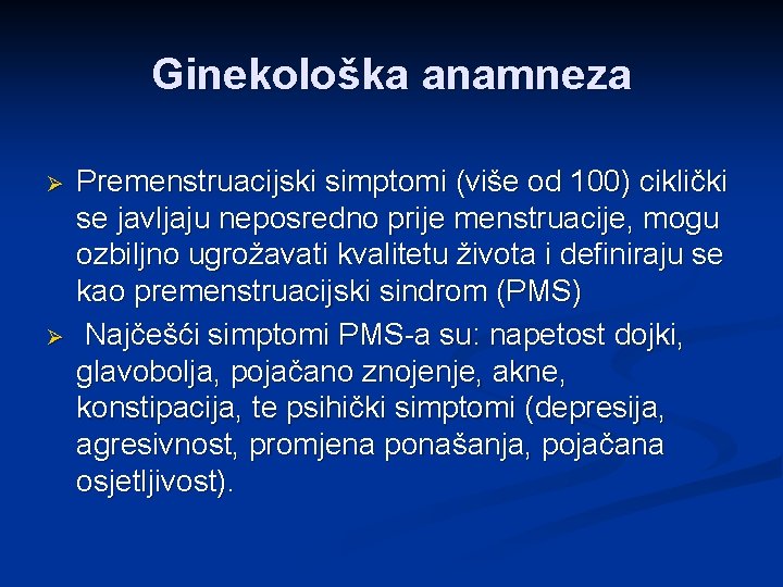 Ginekološka anamneza Ø Ø Premenstruacijski simptomi (više od 100) ciklički se javljaju neposredno prije