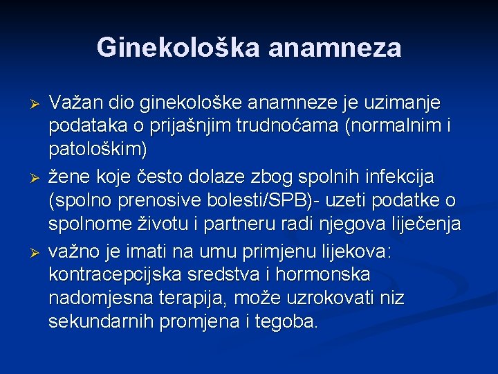 Ginekološka anamneza Ø Ø Ø Važan dio ginekološke anamneze je uzimanje podataka o prijašnjim