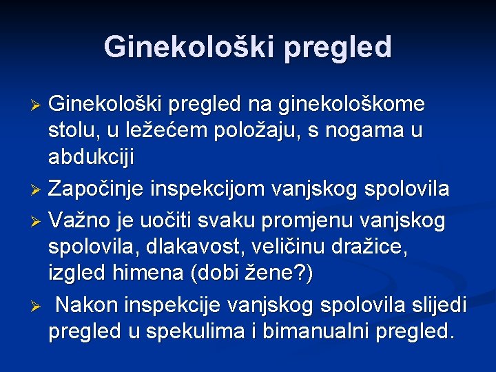 Ginekološki pregled na ginekološkome stolu, u ležećem položaju, s nogama u abdukciji Ø Započinje