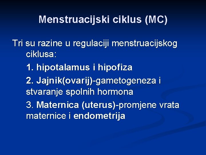 Menstruacijski ciklus (MC) Tri su razine u regulaciji menstruacijskog ciklusa: 1. hipotalamus i hipofiza
