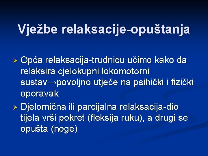 Vježbe relaksacije-opuštanja Opća relaksacija-trudnicu učimo kako da relaksira cjelokupni lokomotorni sustav→povoljno utječe na psihički