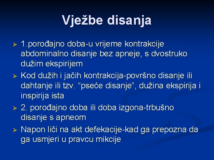 Vježbe disanja Ø Ø 1. porođajno doba-u vrijeme kontrakcije abdominalno disanje bez apneje, s