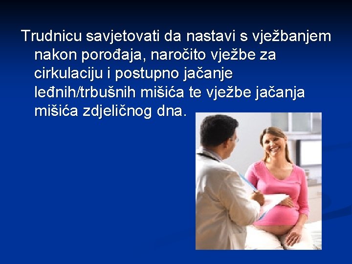 Trudnicu savjetovati da nastavi s vježbanjem nakon porođaja, naročito vježbe za cirkulaciju i postupno