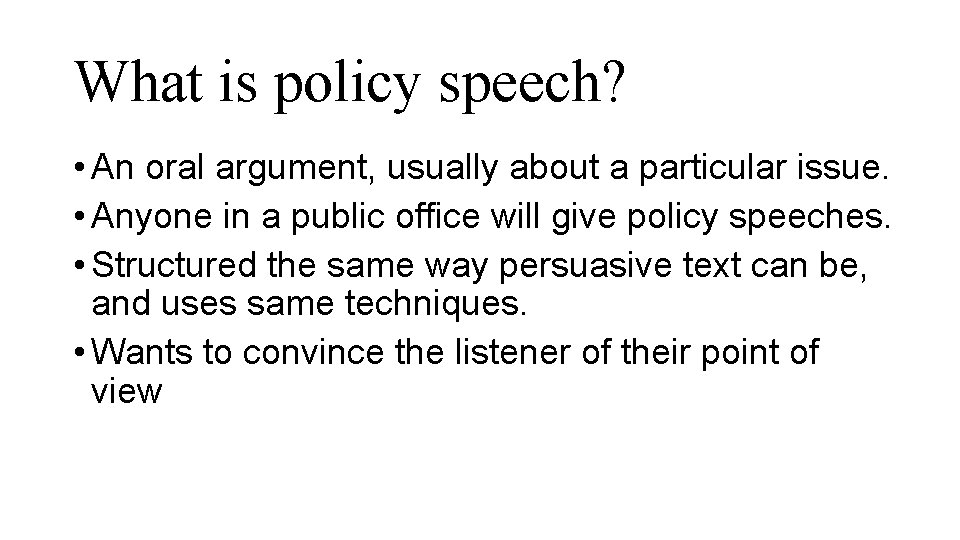 What is policy speech? • An oral argument, usually about a particular issue. •