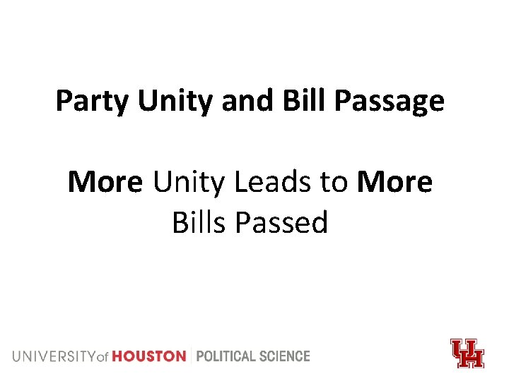 Party Unity and Bill Passage More Unity Leads to More Bills Passed 
