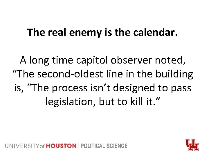 The real enemy is the calendar. A long time capitol observer noted, “The second-oldest
