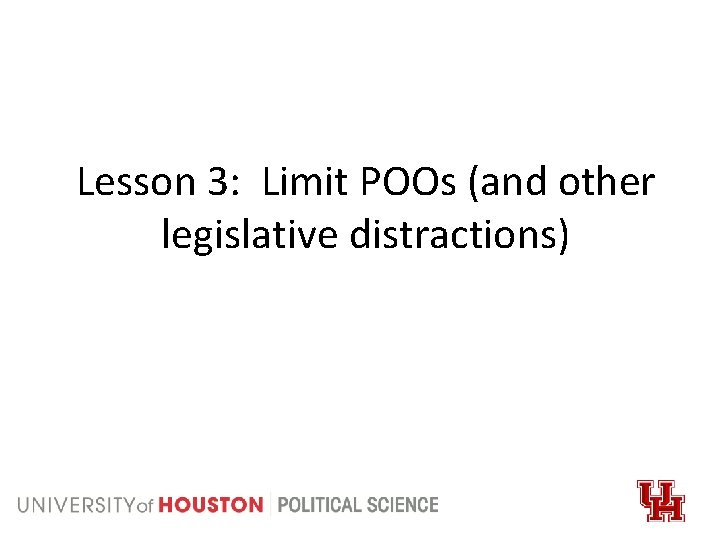 Lesson 3: Limit POOs (and other legislative distractions) 
