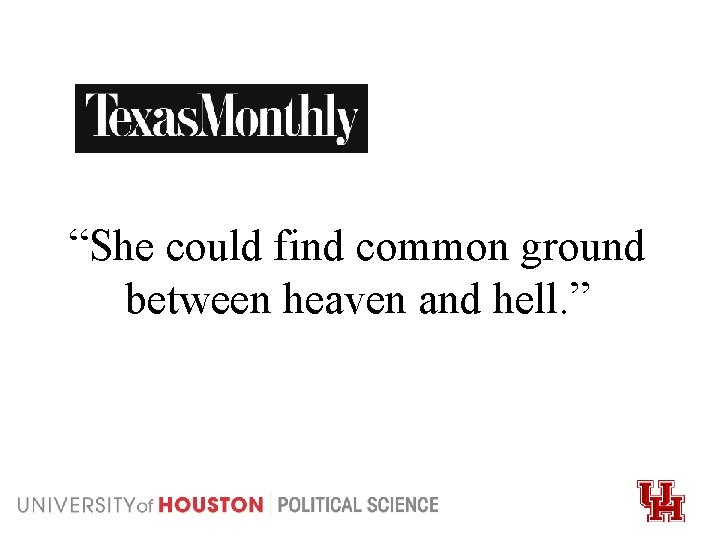 “She could find common ground between heaven and hell. ” 