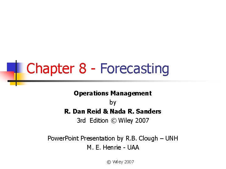 Chapter 8 - Forecasting Operations Management by R. Dan Reid & Nada R. Sanders