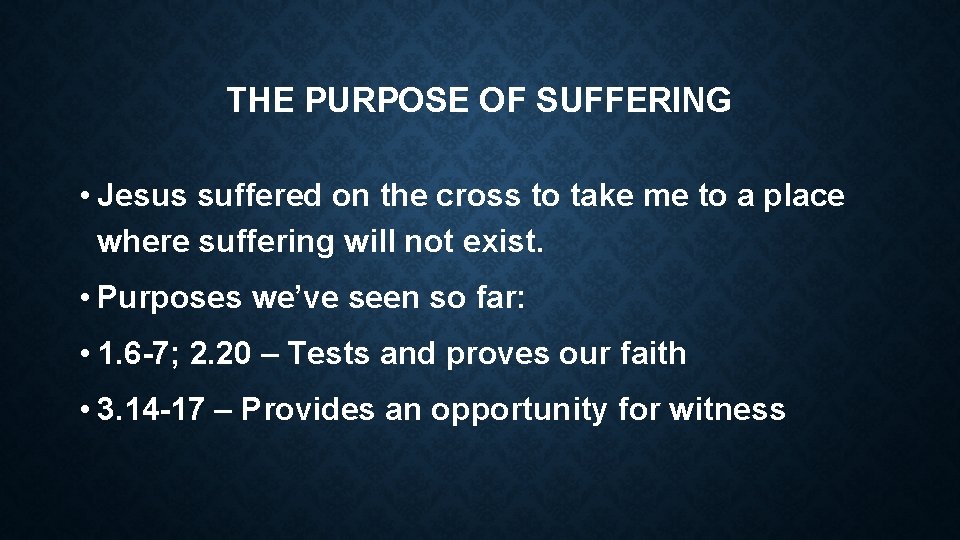 THE PURPOSE OF SUFFERING • Jesus suffered on the cross to take me to