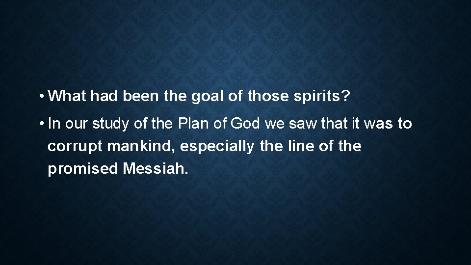  • What had been the goal of those spirits? • In our study