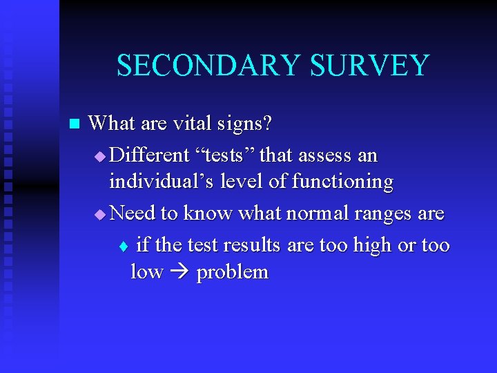 SECONDARY SURVEY n What are vital signs? u Different “tests” that assess an individual’s
