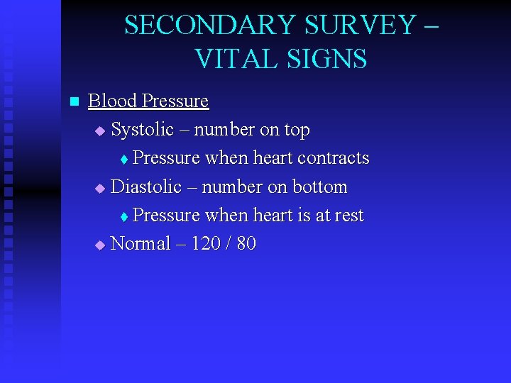 SECONDARY SURVEY – VITAL SIGNS n Blood Pressure u Systolic – number on top