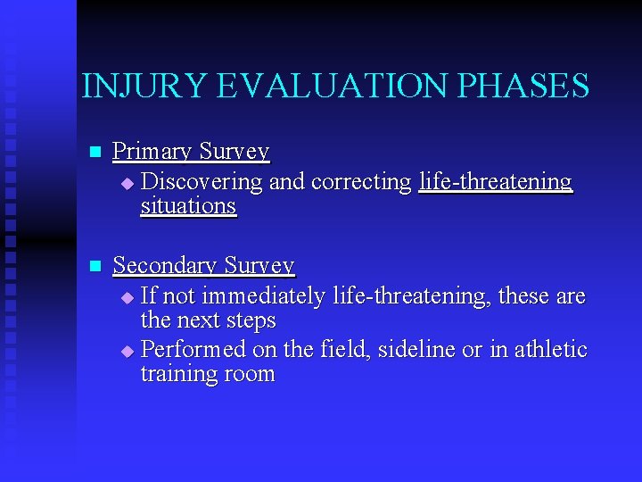 INJURY EVALUATION PHASES n Primary Survey u Discovering and correcting life-threatening situations n Secondary