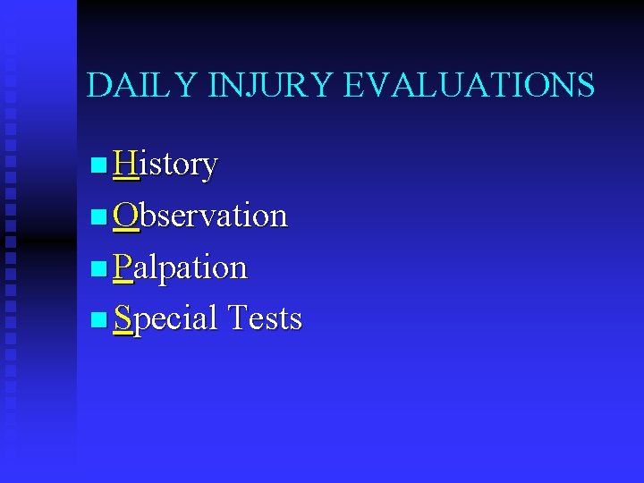 DAILY INJURY EVALUATIONS n History n Observation n Palpation n Special Tests 