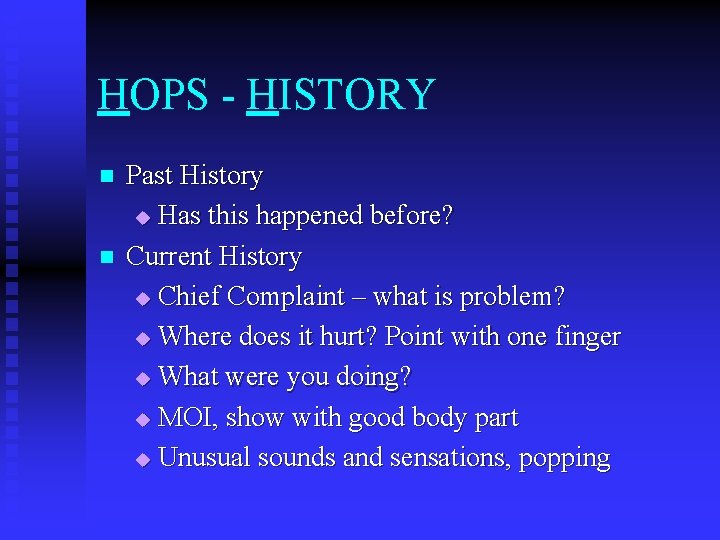 HOPS - HISTORY n n Past History u Has this happened before? Current History