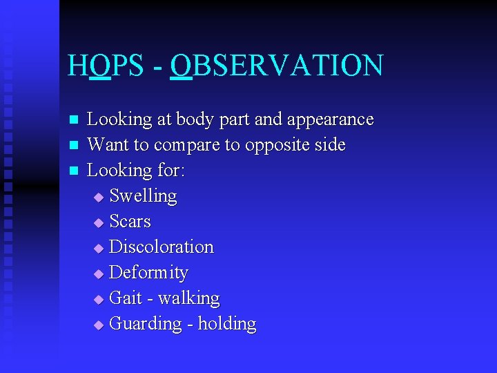 HOPS - OBSERVATION n n n Looking at body part and appearance Want to