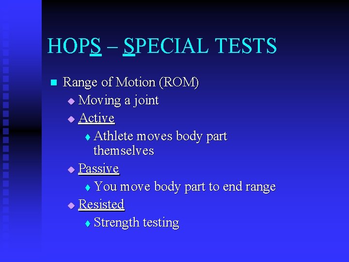 HOPS – SPECIAL TESTS n Range of Motion (ROM) u Moving a joint u