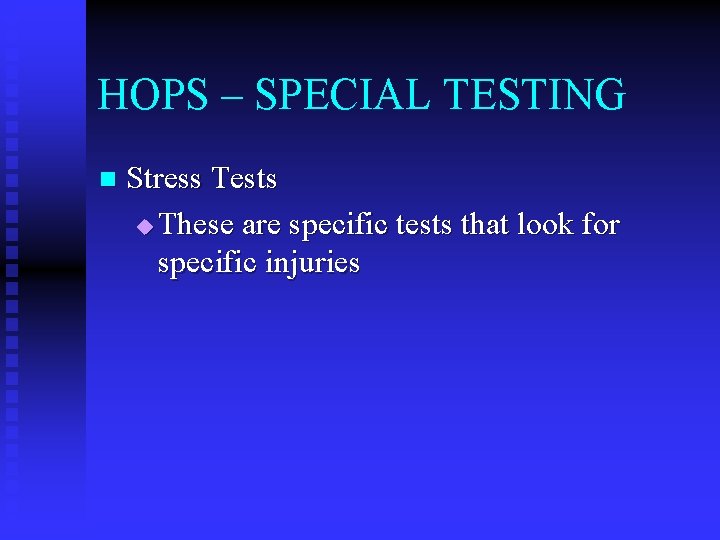 HOPS – SPECIAL TESTING n Stress Tests u These are specific tests that look