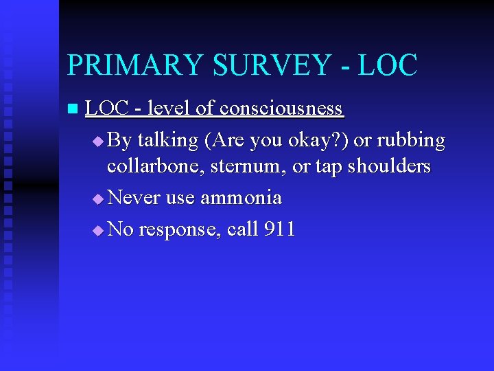 PRIMARY SURVEY - LOC n LOC - level of consciousness u By talking (Are