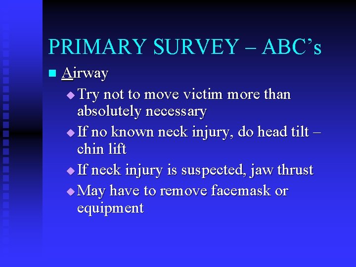 PRIMARY SURVEY – ABC’s n Airway u Try not to move victim more than