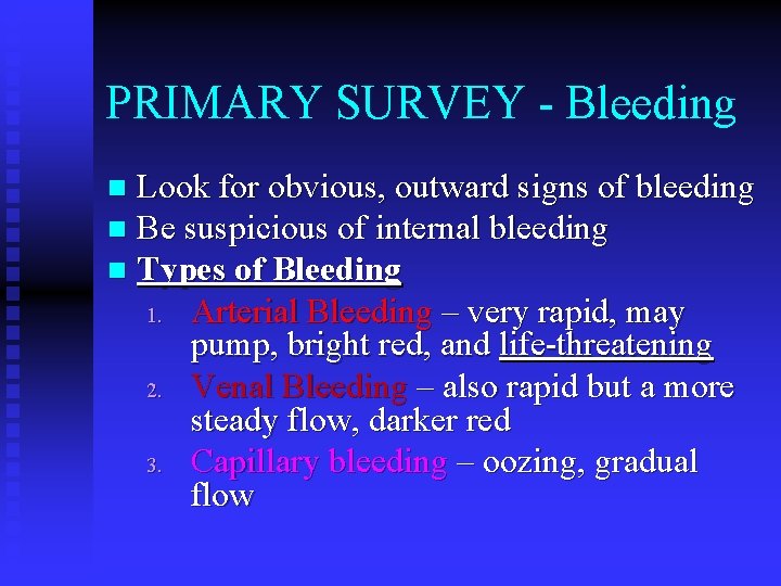 PRIMARY SURVEY - Bleeding Look for obvious, outward signs of bleeding n Be suspicious