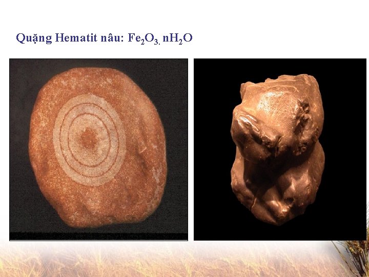 Quặng Hematit nâu: Fe 2 O 3. n. H 2 O 