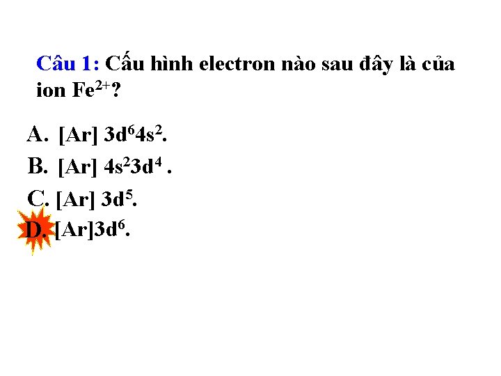 Câu 1: Cấu hình electron nào sau đây là của ion Fe 2+? A.